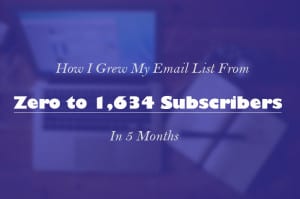 How to grow your email list from zero to 1,634 subscribers in 5 months
