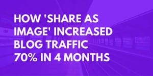 How Share As Image increased traffic 70% in 4 months